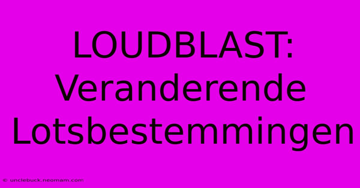 LOUDBLAST: Veranderende Lotsbestemmingen