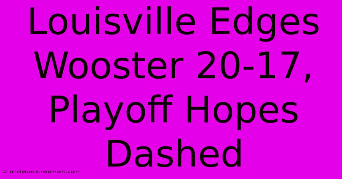 Louisville Edges Wooster 20-17, Playoff Hopes Dashed