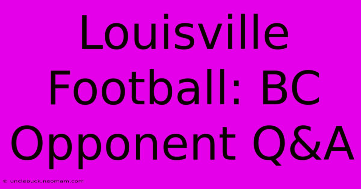 Louisville Football: BC Opponent Q&A