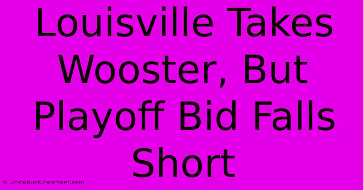 Louisville Takes Wooster, But Playoff Bid Falls Short