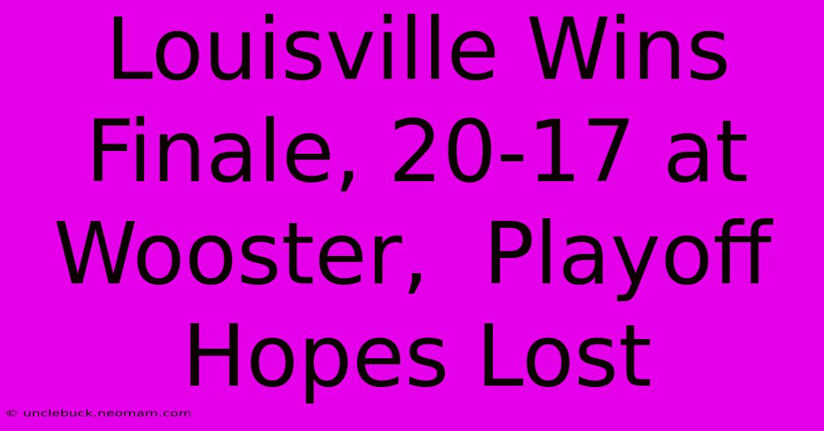 Louisville Wins Finale, 20-17 At Wooster,  Playoff Hopes Lost 