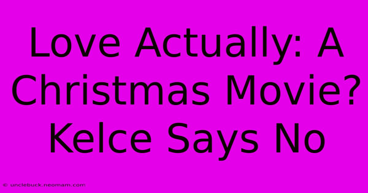 Love Actually: A Christmas Movie? Kelce Says No