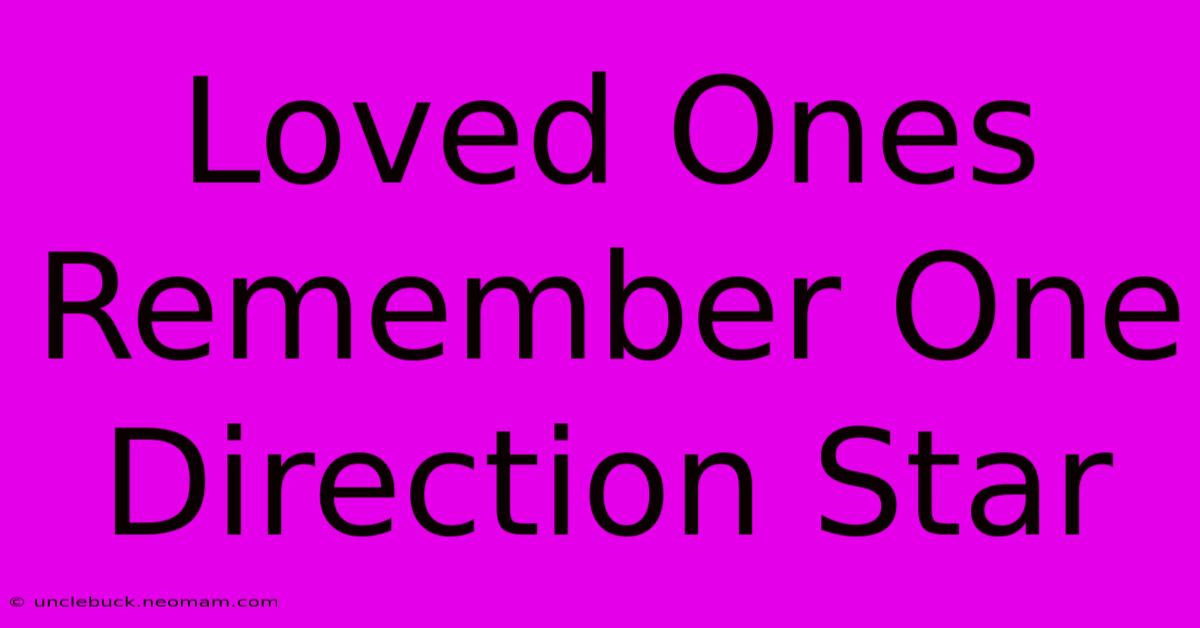 Loved Ones Remember One Direction Star