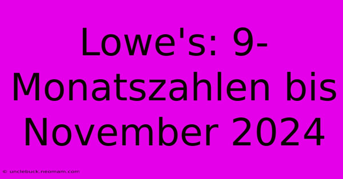 Lowe's: 9-Monatszahlen Bis November 2024