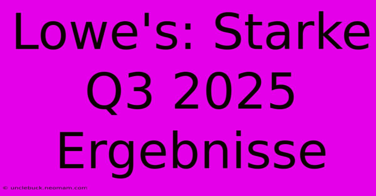 Lowe's: Starke Q3 2025 Ergebnisse