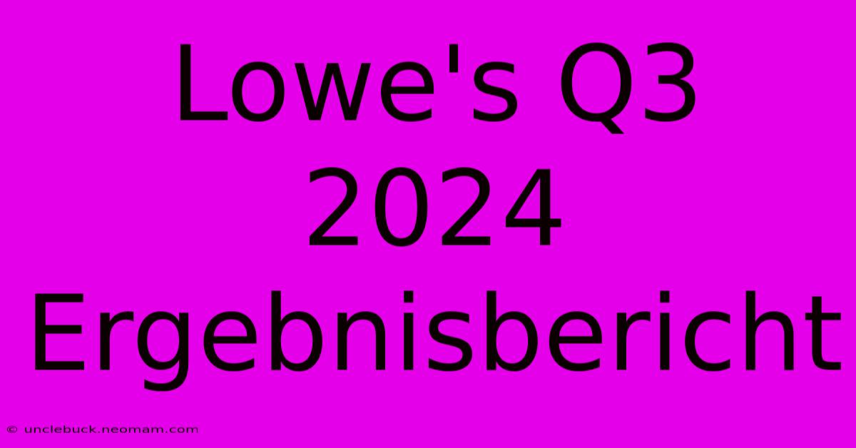 Lowe's Q3 2024 Ergebnisbericht