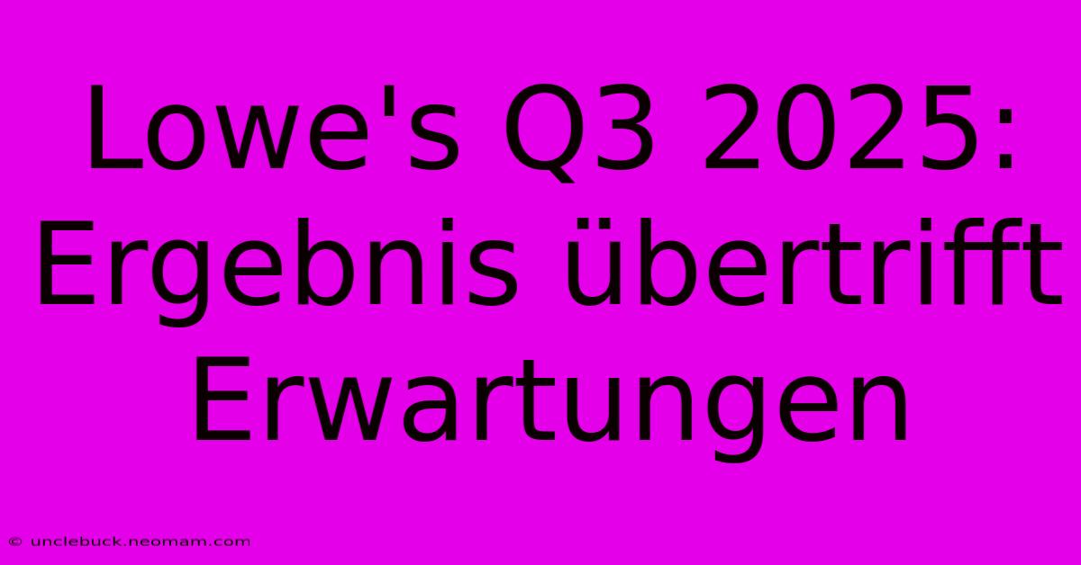 Lowe's Q3 2025: Ergebnis Übertrifft Erwartungen