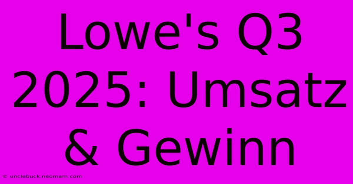 Lowe's Q3 2025: Umsatz & Gewinn