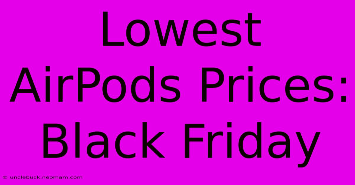 Lowest AirPods Prices: Black Friday