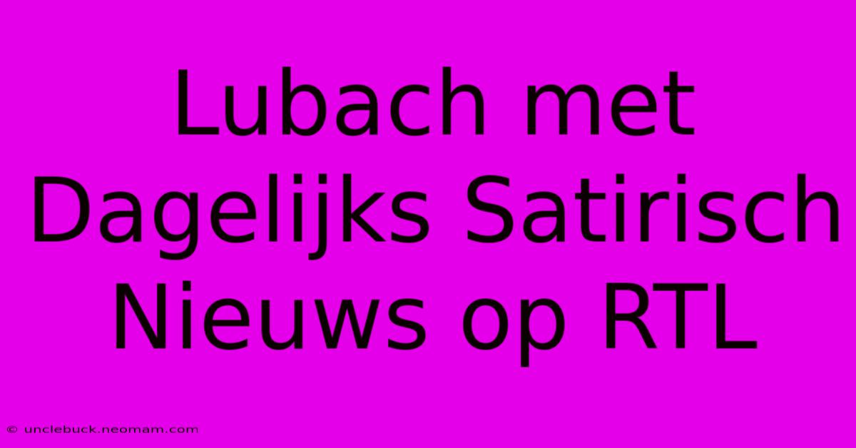 Lubach Met Dagelijks Satirisch Nieuws Op RTL