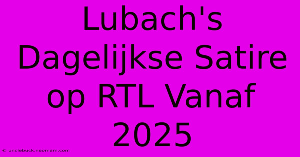 Lubach's Dagelijkse Satire Op RTL Vanaf 2025