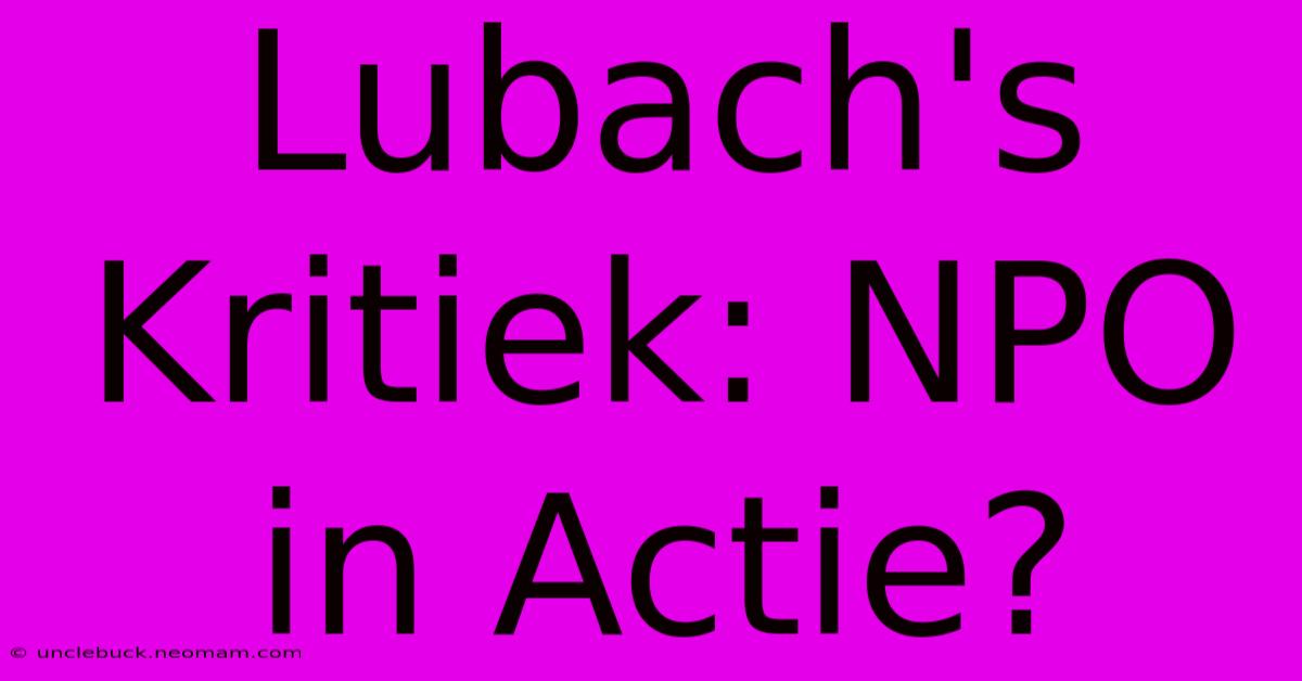 Lubach's Kritiek: NPO In Actie?