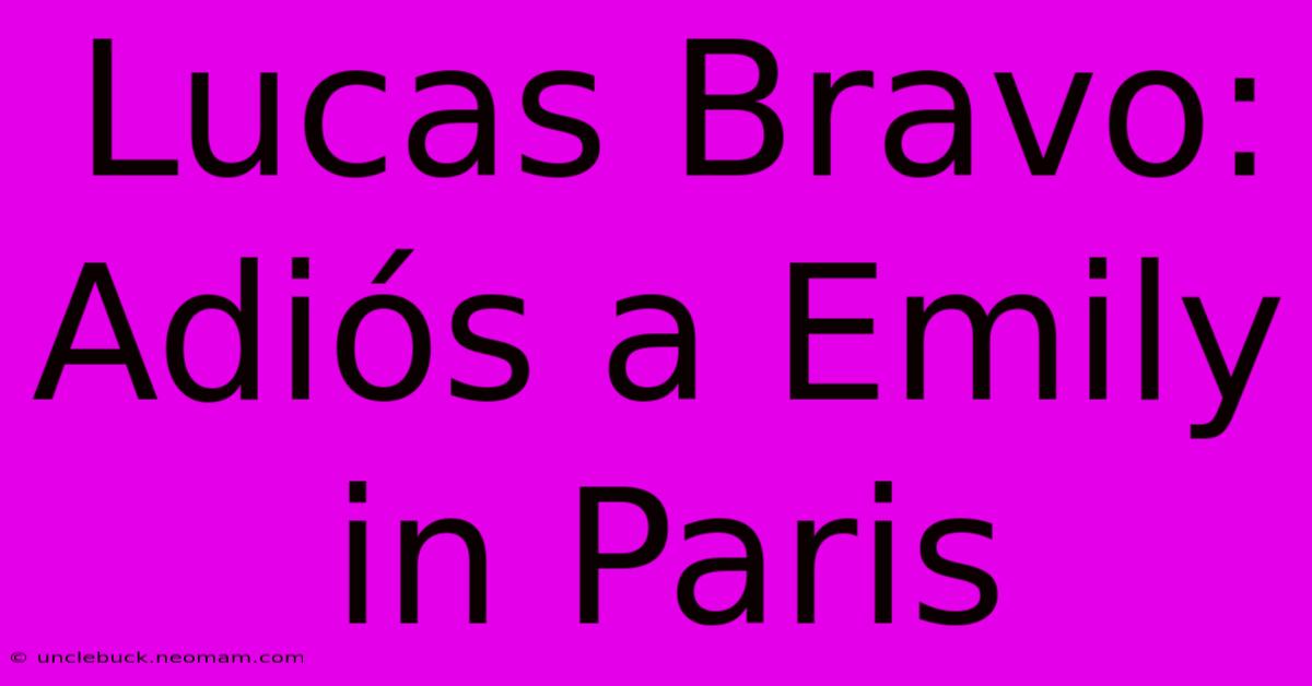 Lucas Bravo: Adiós A Emily In Paris