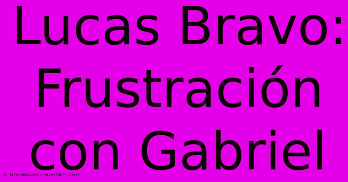 Lucas Bravo: Frustración Con Gabriel