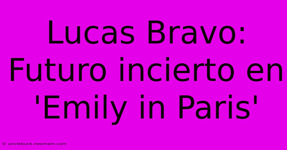 Lucas Bravo: Futuro Incierto En 'Emily In Paris'