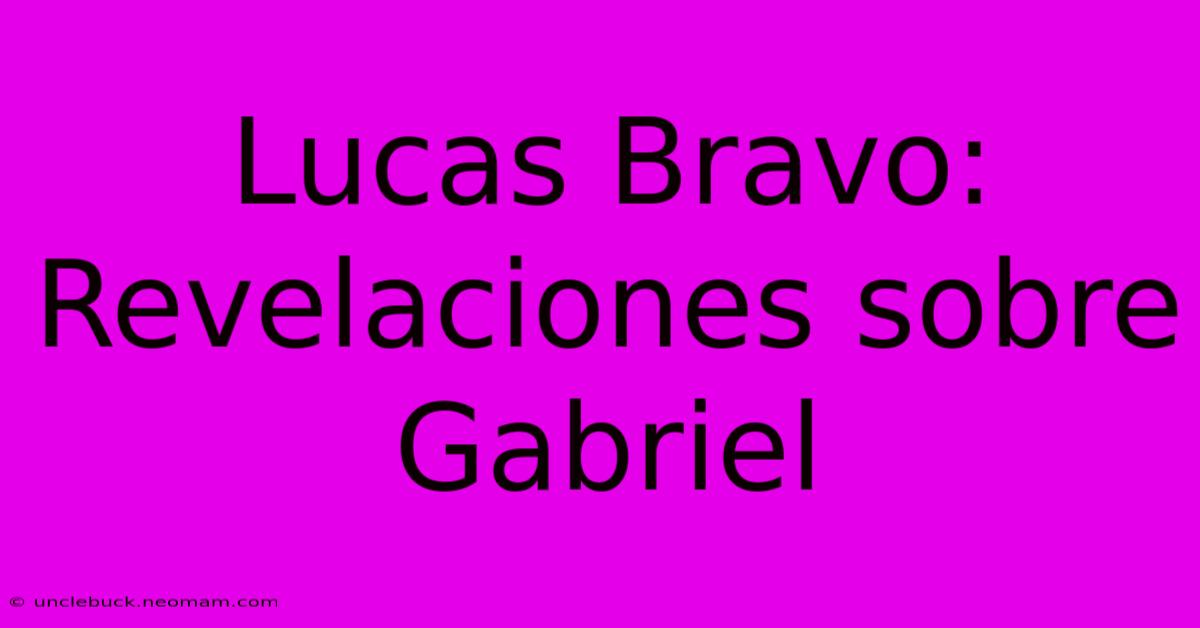 Lucas Bravo: Revelaciones Sobre Gabriel 