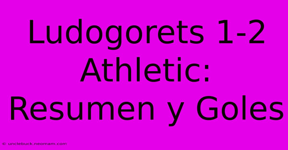 Ludogorets 1-2 Athletic: Resumen Y Goles