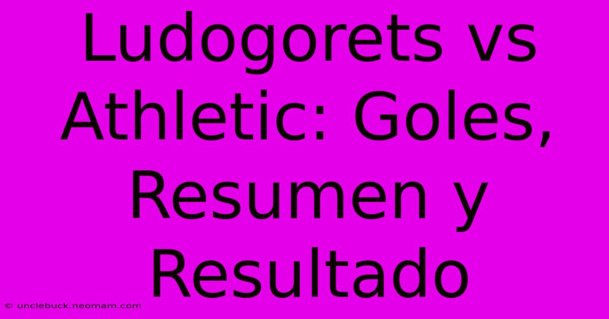 Ludogorets Vs Athletic: Goles, Resumen Y Resultado 