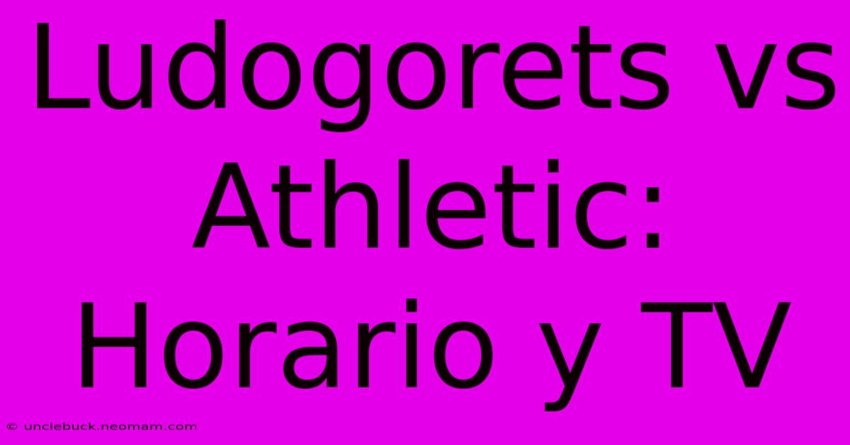 Ludogorets Vs Athletic: Horario Y TV