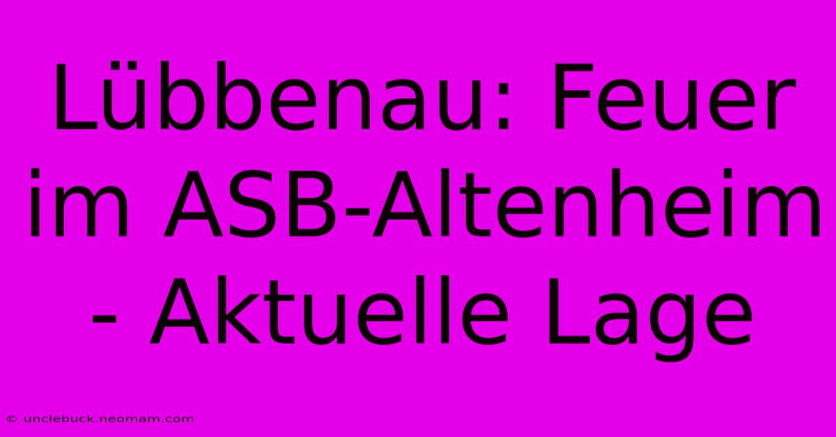 Lübbenau: Feuer Im ASB-Altenheim - Aktuelle Lage 