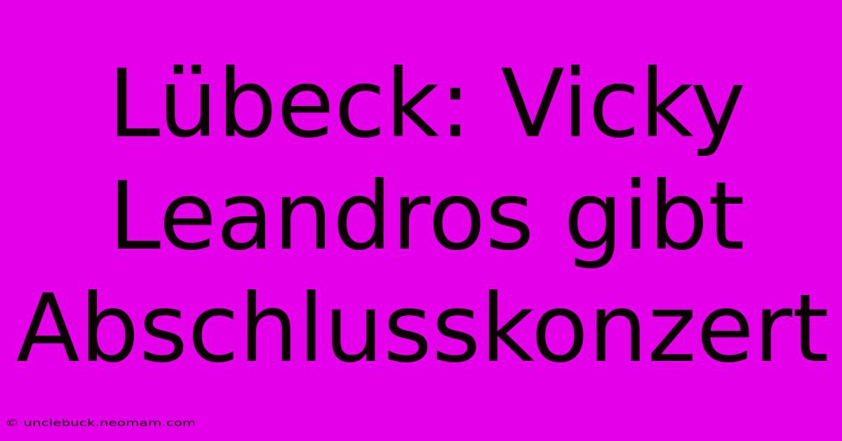 Lübeck: Vicky Leandros Gibt Abschlusskonzert