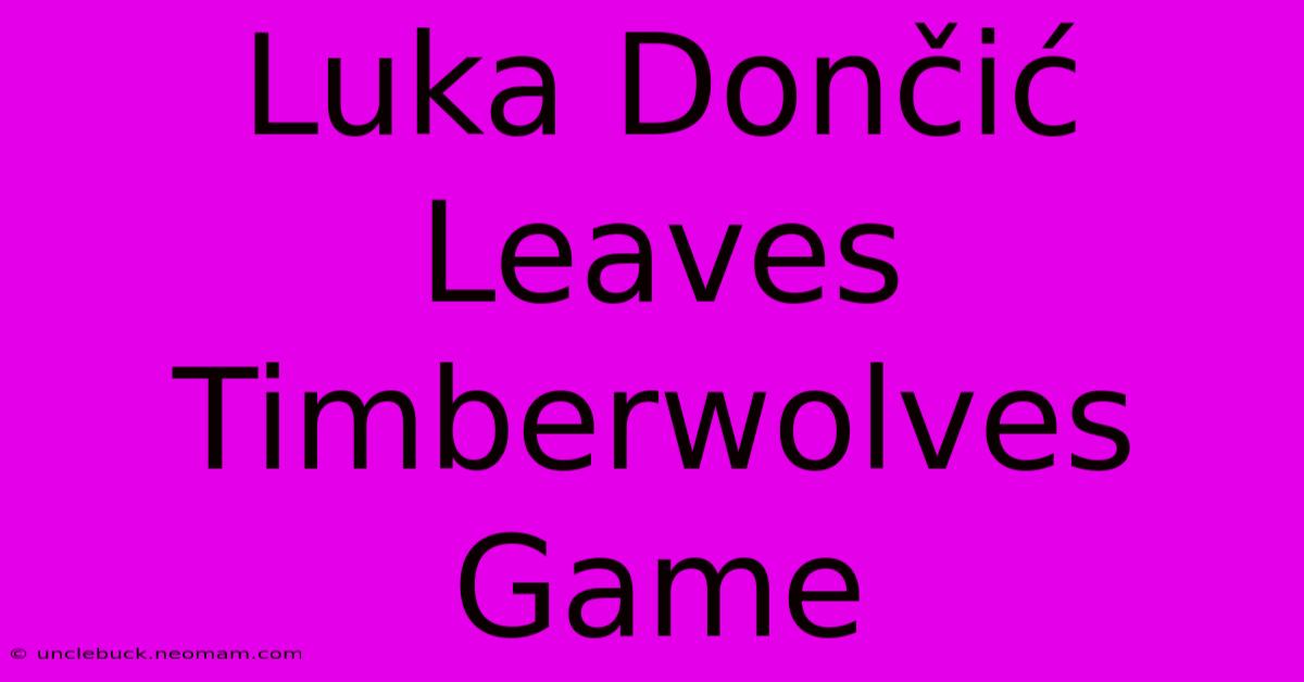 Luka Dončić Leaves Timberwolves Game