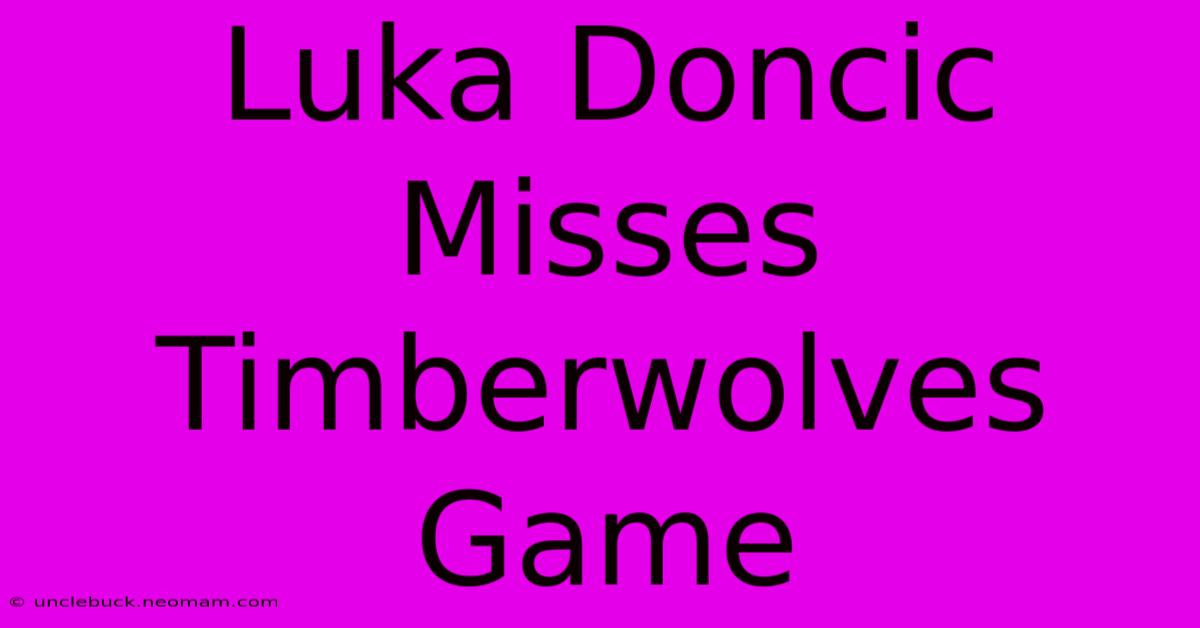 Luka Doncic Misses Timberwolves Game