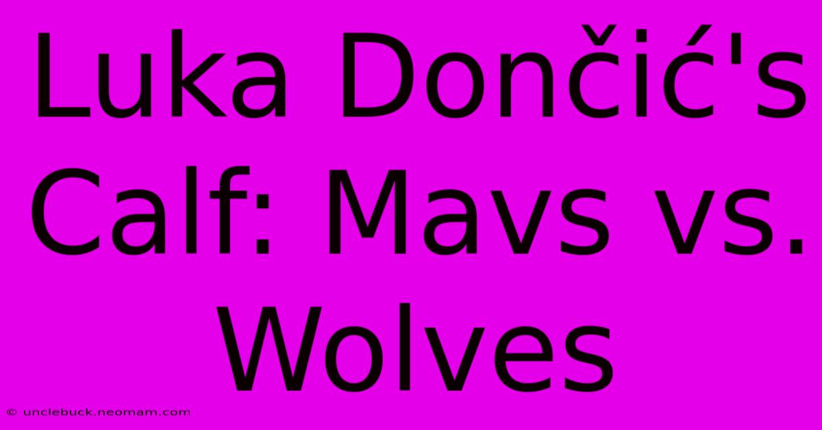 Luka Dončić's Calf: Mavs Vs. Wolves