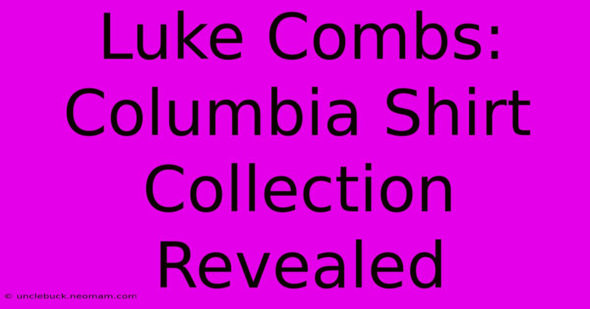 Luke Combs: Columbia Shirt Collection Revealed