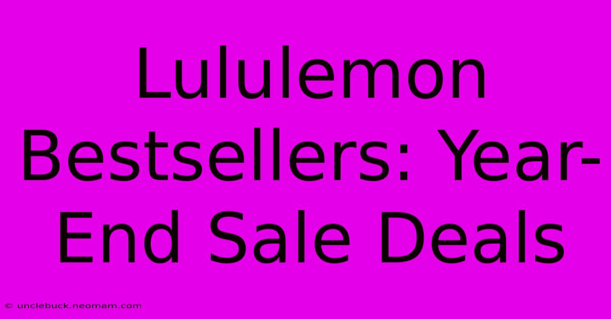 Lululemon Bestsellers: Year-End Sale Deals