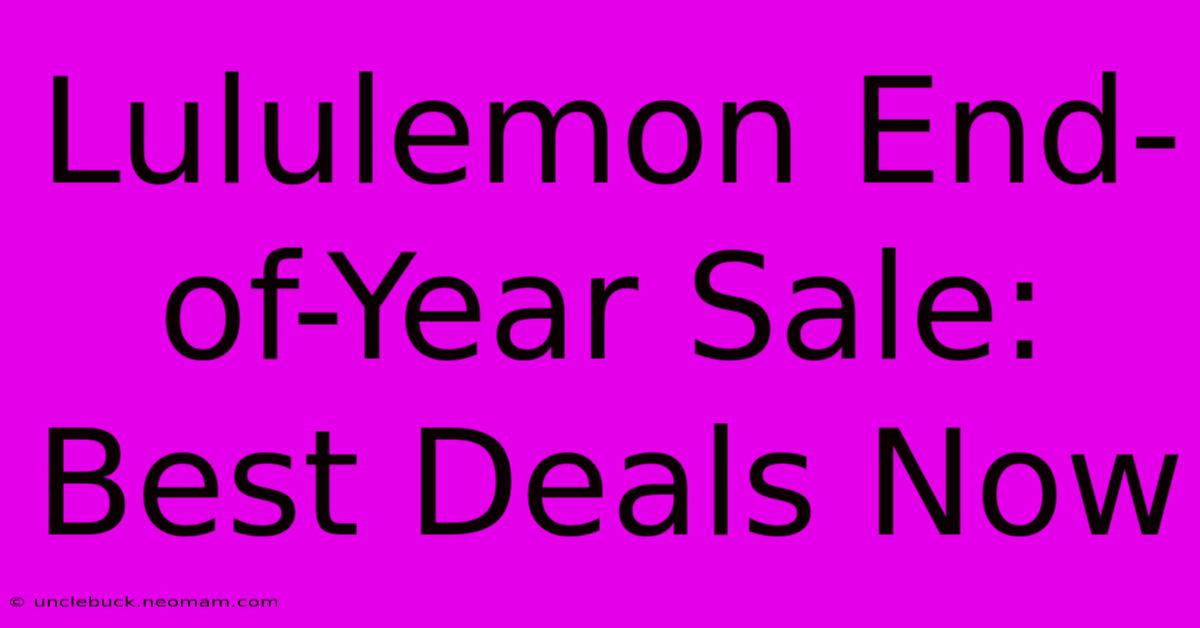 Lululemon End-of-Year Sale: Best Deals Now