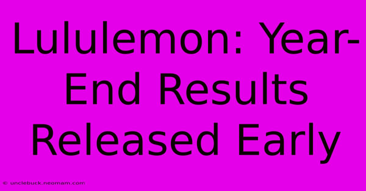 Lululemon: Year-End Results Released Early