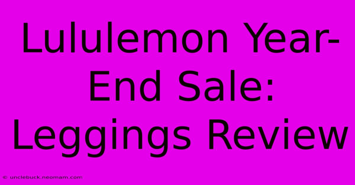 Lululemon Year-End Sale: Leggings Review