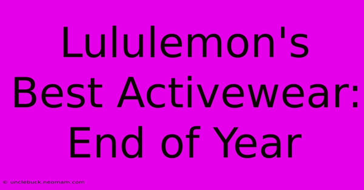 Lululemon's Best Activewear: End Of Year