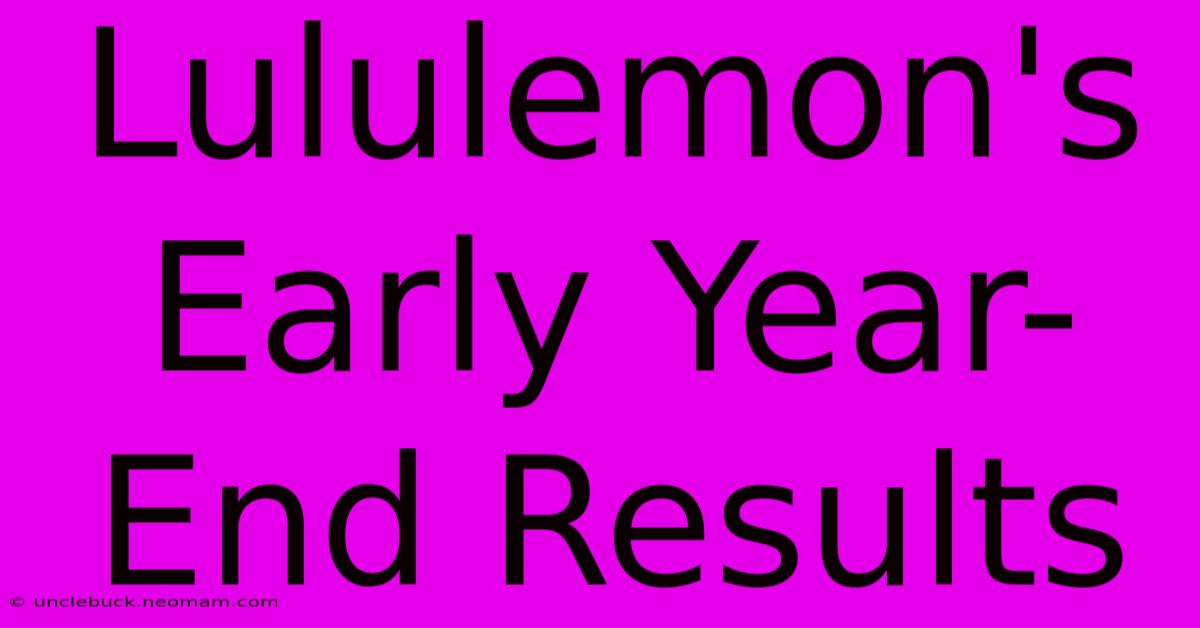 Lululemon's Early Year-End Results