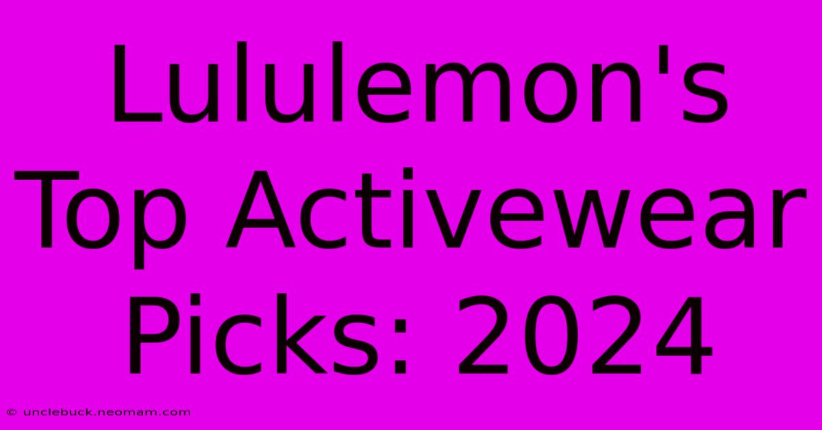 Lululemon's Top Activewear Picks: 2024