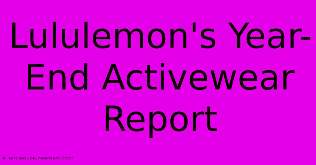 Lululemon's Year-End Activewear Report