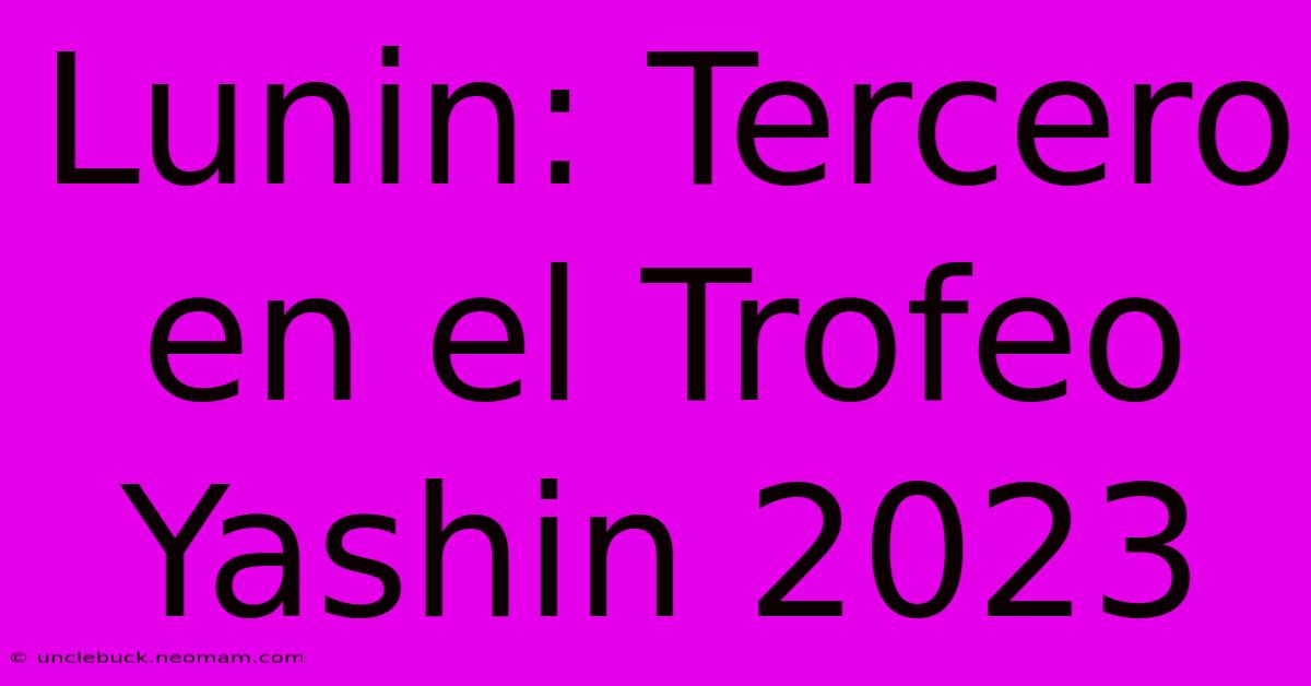 Lunin: Tercero En El Trofeo Yashin 2023