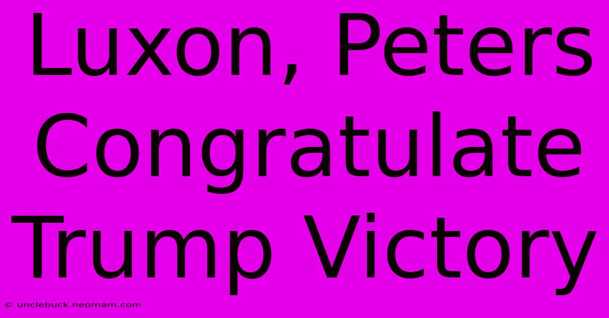 Luxon, Peters Congratulate Trump Victory