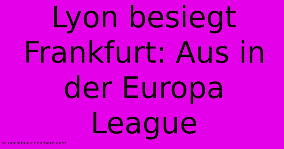 Lyon Besiegt Frankfurt: Aus In Der Europa League