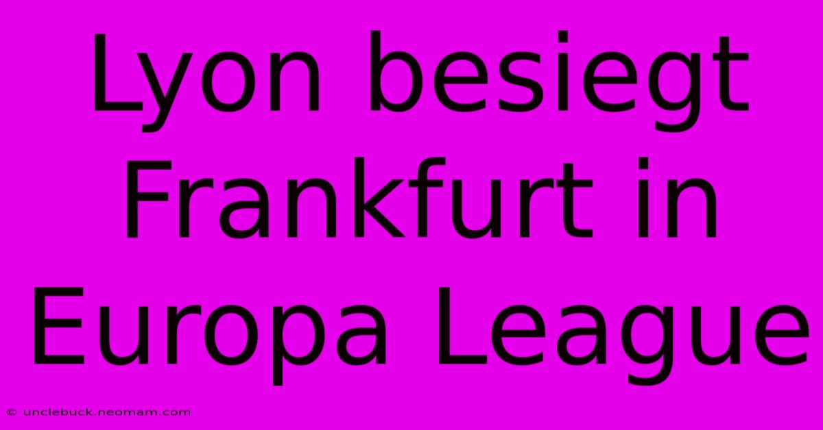 Lyon Besiegt Frankfurt In Europa League