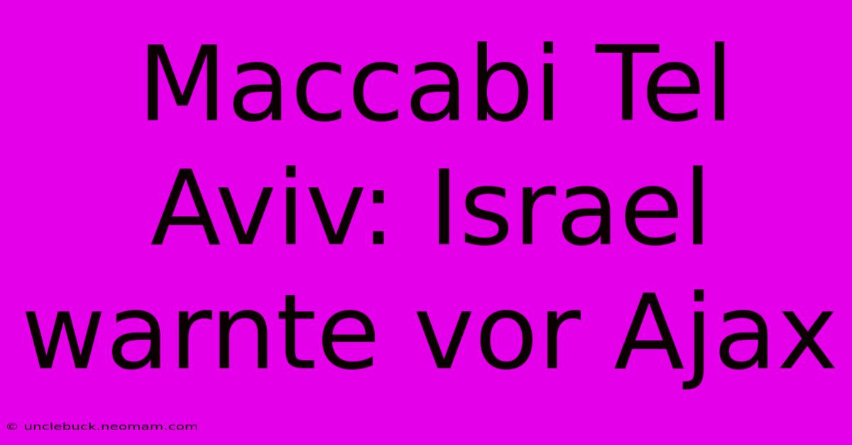 Maccabi Tel Aviv: Israel Warnte Vor Ajax