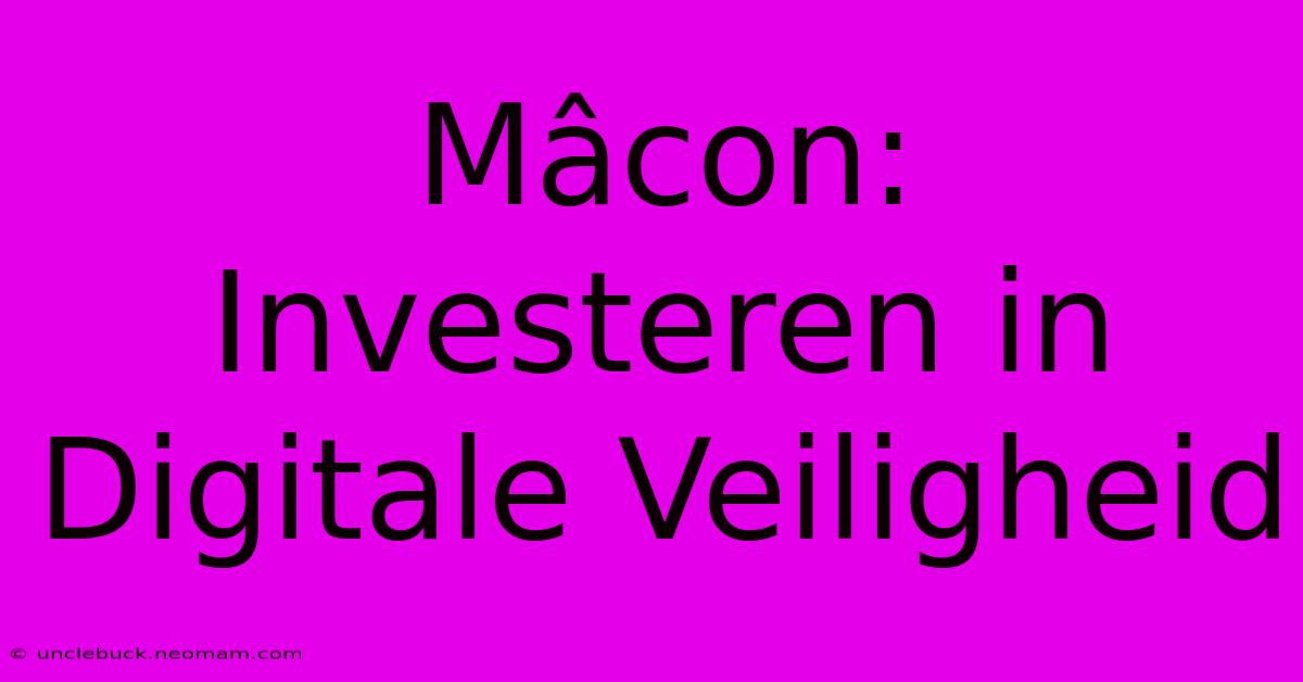 Mâcon: Investeren In Digitale Veiligheid