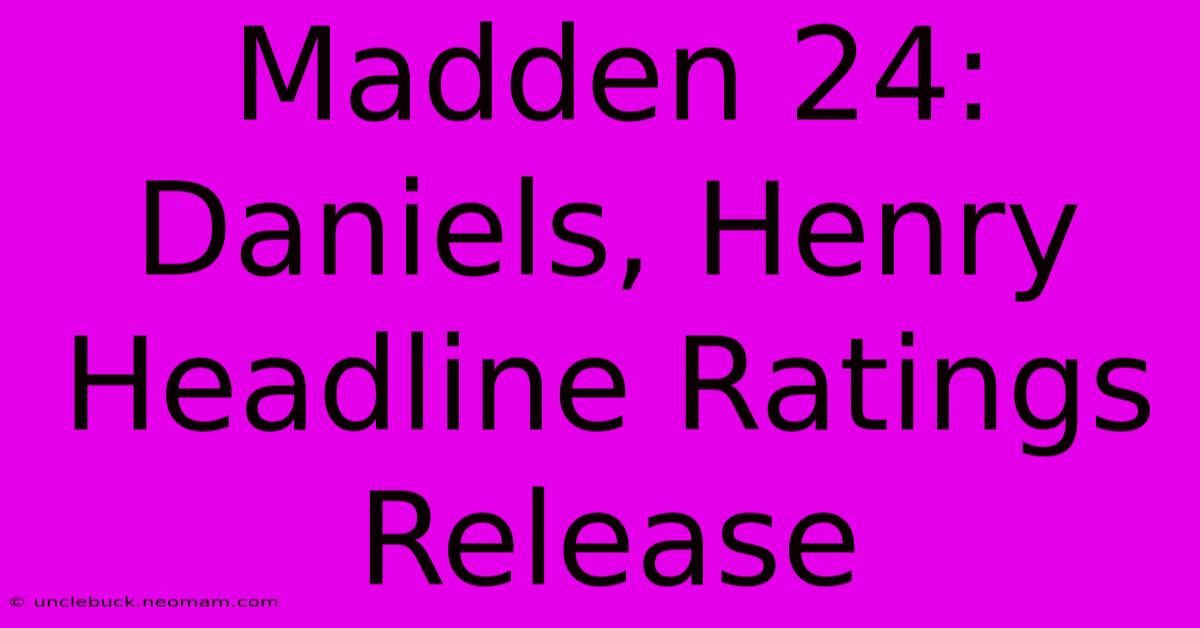 Madden 24: Daniels, Henry Headline Ratings Release 