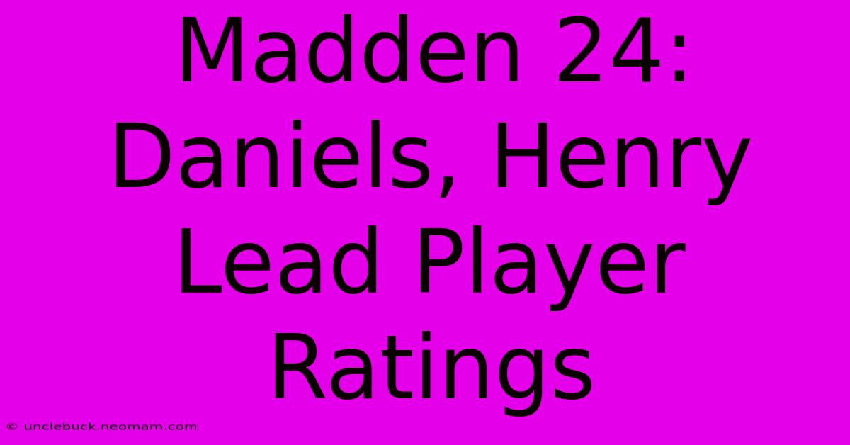 Madden 24: Daniels, Henry Lead Player Ratings