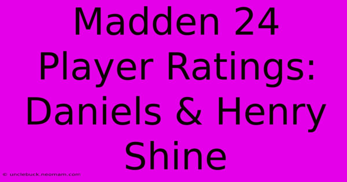 Madden 24 Player Ratings: Daniels & Henry Shine