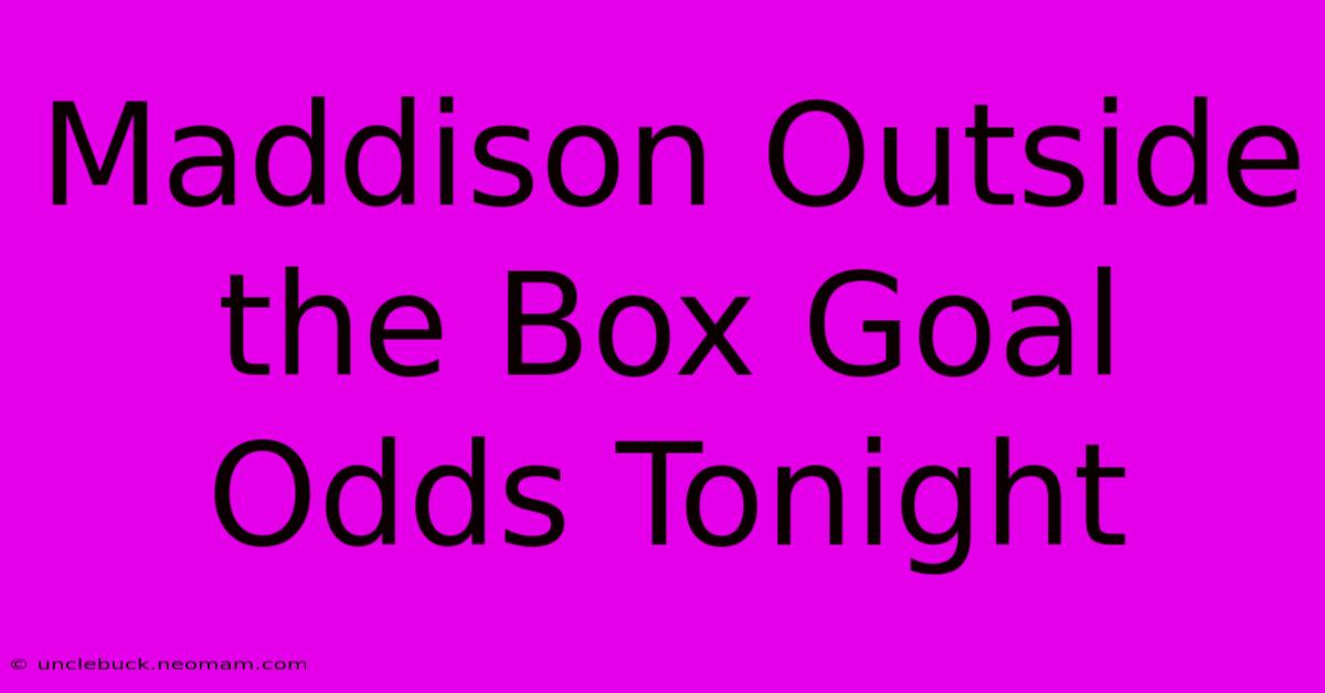 Maddison Outside The Box Goal Odds Tonight