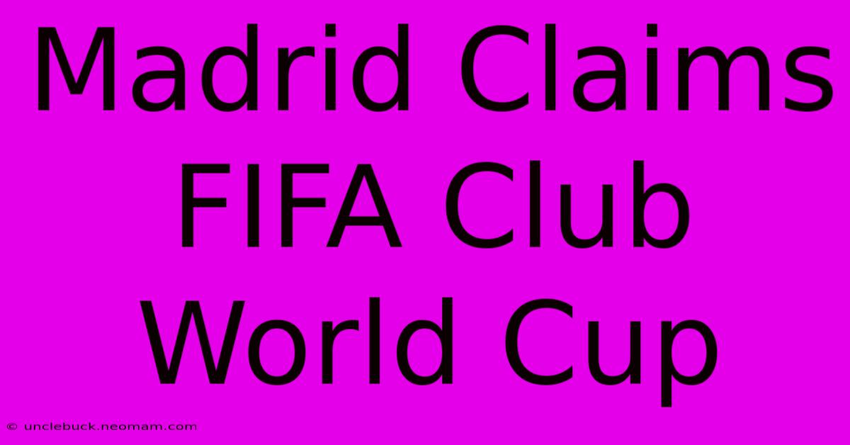 Madrid Claims FIFA Club World Cup