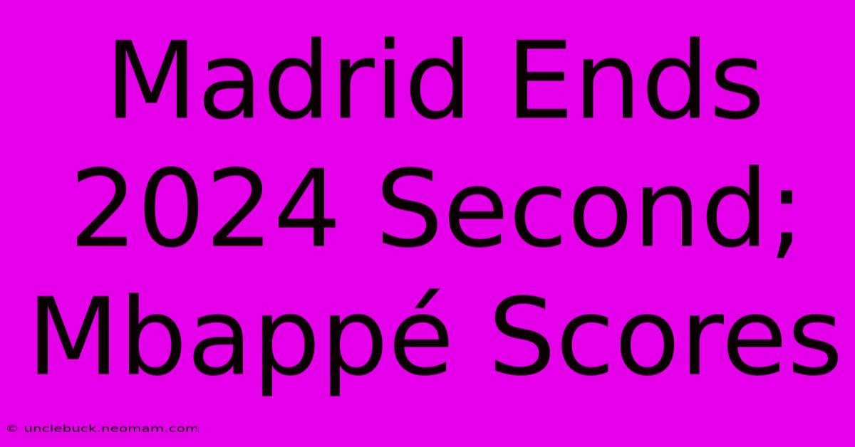 Madrid Ends 2024 Second; Mbappé Scores