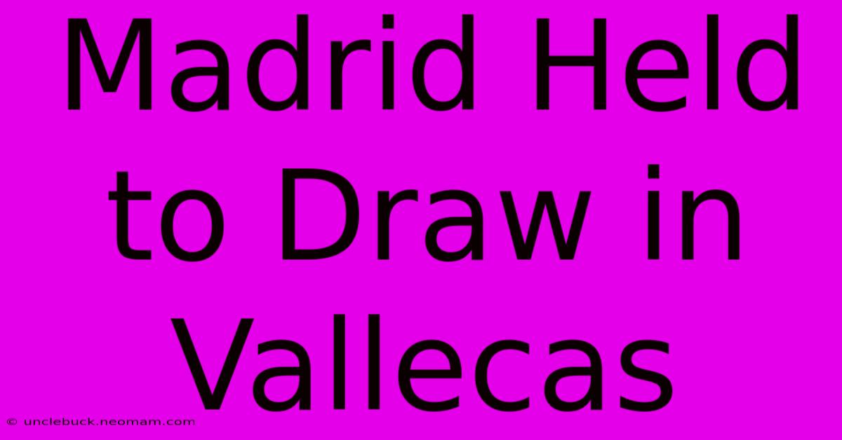 Madrid Held To Draw In Vallecas